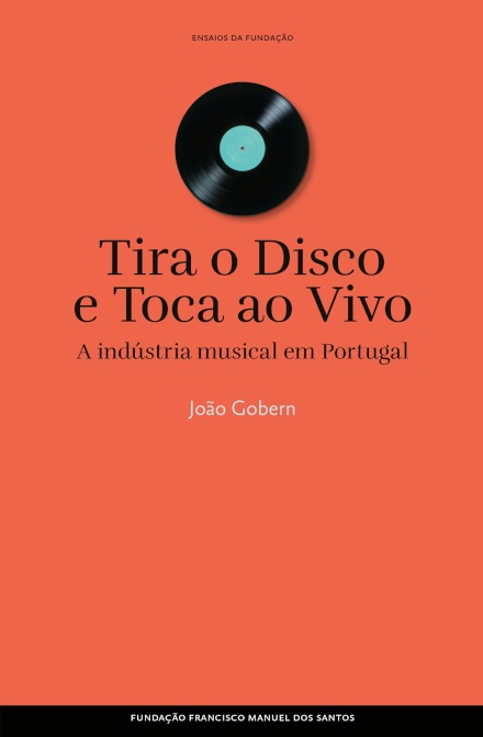Tira o Disco e Toca ao Vivo - A Indústria Musical em Portugal Gobern, João Fundação Francisco Manuel Dos Santos
